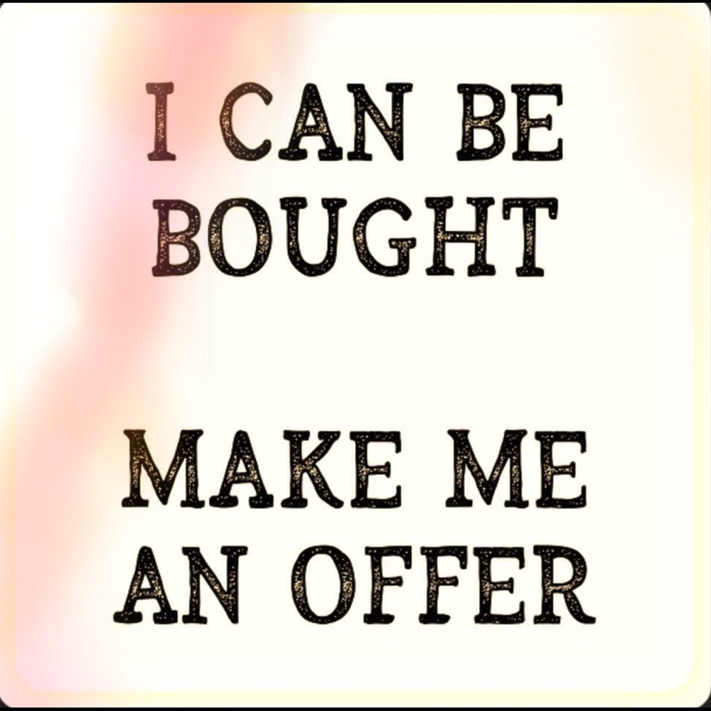 I will consider ALL OFFERS